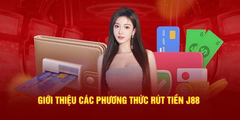 Các phương thức rút tiền J88