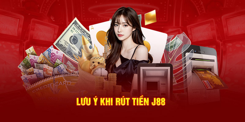 Lưu ý khi rút tiền J88