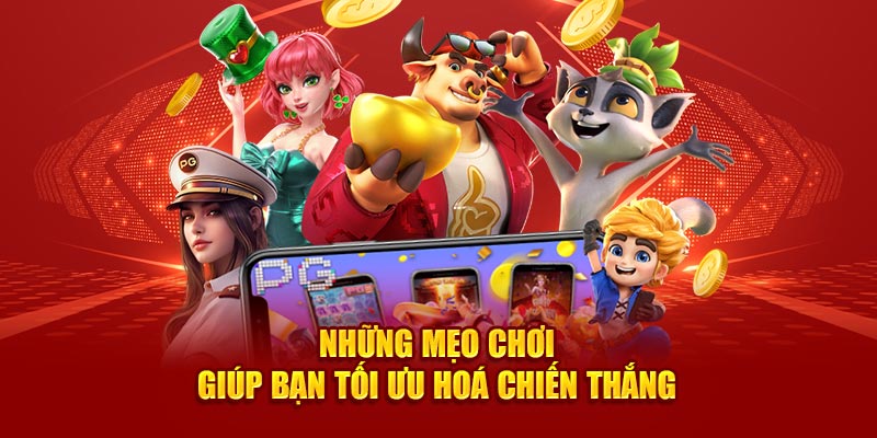 Những mẹo chinh phục giúp bạn tối ưu hoá chiến thắng