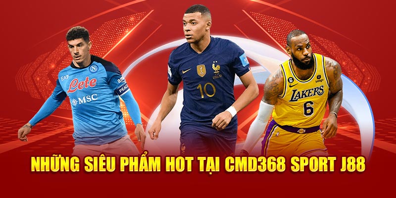 Những siêu phẩm hot tại Cmd368 Sport J88