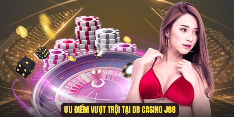 Những ưu điểm nổi bật, tạo nên sức hút người dùng tại DB casino