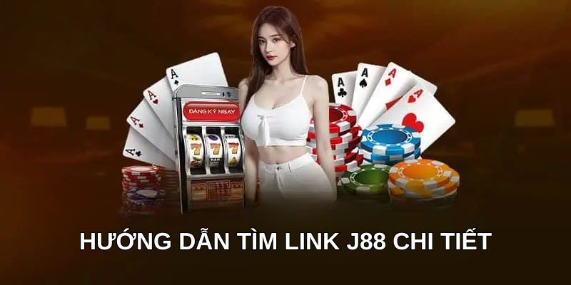 Hướng dẫn tìm link J88 chi tiết