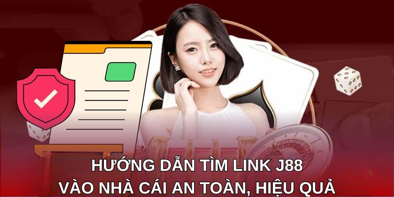 Hướng dẫn tìm link j88