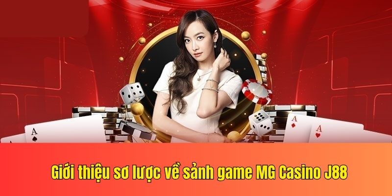 Giới thiệu sơ lược về sảnh game MG Casino J88