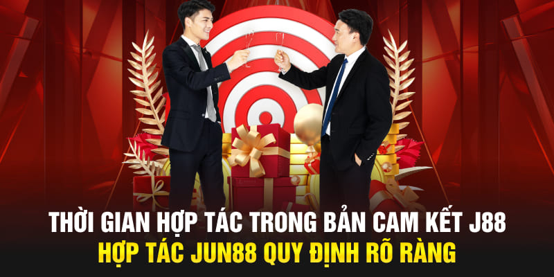 Thời gian hợp tác trong bản cam kết J88 hợp tác Jun88 quy định rõ ràng